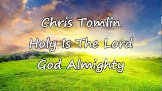 Chris Tomlin  Holy Is The Lord God Almighty with lyrics [upl. by Truda]