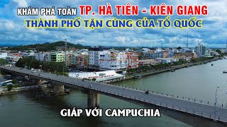 Khám Phá Toàn TP Hà Tiên Kiên Giang  Thành Phố Tận Cùng Tổ Quốc Nằm Giáp Campuchia [upl. by Calv]