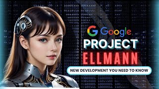 Googles New AI Knows Everything About Your Life Project Ellmann New Development [upl. by Hartzell]