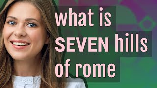 Seven hills of rome  meaning of Seven hills of rome [upl. by Annabal112]