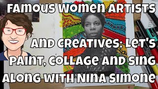 Famous Women Artists and Creatives Lets paint collage and sing along with Nina Simone [upl. by Pani]