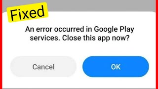 Fix An Error Occurred In Google Play Services Close This App Now Problem Solved [upl. by Pantin574]