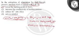 In the extraction of aluminium by HallHeroult process purified Al2O3 is mixed with CaF2 toampnbs [upl. by Aihsekin]