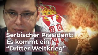 Serbischer Präsident Es kommt ein “Dritter Weltkrieg” [upl. by Eul]