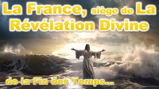 La France siège de La Révélation Divine de la Fin des Temps [upl. by Torray110]