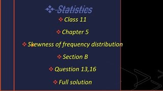 Class 11 statistics chapter 5 skewness of frequency distribution section B que  1316 full solution [upl. by Mignon373]