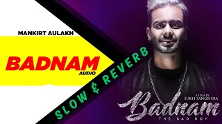 Badnam song slow amp reverbPunjabi songmankirt aulakh dj song [upl. by Tteragram50]