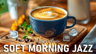 Soft Morning Jazz Instrumental ☕ Elegant Instrumental Coffee Jazz Music amp Bossa Nova instrumental [upl. by Rockwell]