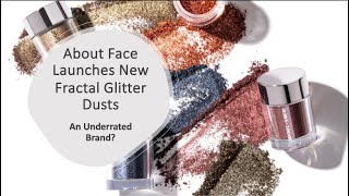 About Face Launches New Fractal Glitter Dusts  An Underrated Brand [upl. by Nrubloc346]