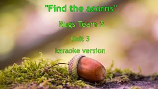 quotFind the acornsquot song karaoke version Bugs Team 2 unit 3 [upl. by Nhoj]