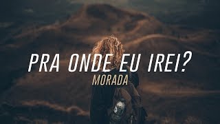 Pra Onde Eu Irei  Morada [upl. by Roderica]