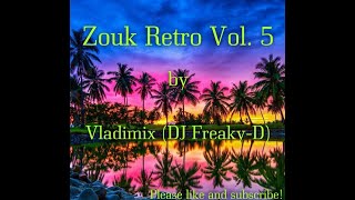 Zouk Retro Vol 5 by Vladimix DJ Freaky D [upl. by Snapp]