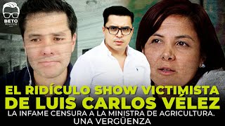 El show victimista de Luis C Vélez y la infame censura a la MinAgricultura ¡UNA VERGUENZA [upl. by Anne-Corinne984]