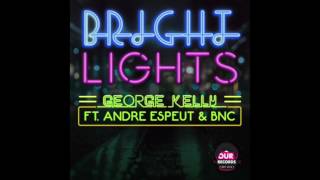 George Kelly Ft Andre Espeut amp BnC  Bright Lights Original Mix [upl. by Bertha]