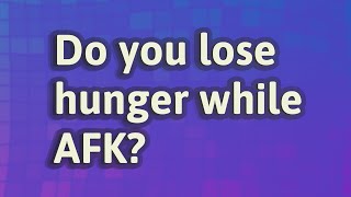 Do you lose hunger while AFK [upl. by Seafowl]