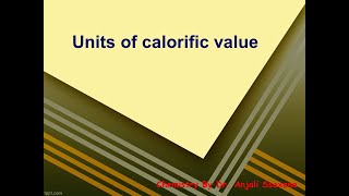 Fuels  Units of calorific value  Dr Anjali Ssaxena [upl. by Cordy]