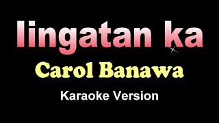 IINGATAN KA  Carol Banawa KARAOKE VERSION [upl. by Atilemrac]