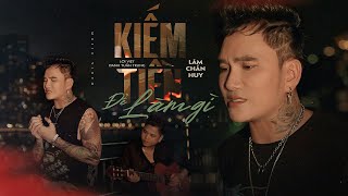 KIẾM TIỀN ĐỂ LÀM GÌ Bất Quá Nhân Gian  LÂM CHẤN HUY  OFFICIAL MV [upl. by Ennairol]