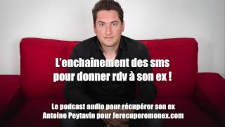 Recontacter son ex 3  L’enchaînement des sms pour donner rdv [upl. by Andeee]