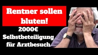 Rentner sollen bluten 2000€ Selbstbeteiligung für Arztbesuch [upl. by Pelagias697]