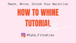 How to WHINE Tutorial for BEGINNERS  SIMPLE AND EASY UNLOCK YOUR WAISTLINE 2 versions [upl. by Anaib168]