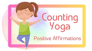 Counting Yoga amp Positive Affirmations Song Fun Poses and Breathing Exercise for Kids [upl. by Asselem959]