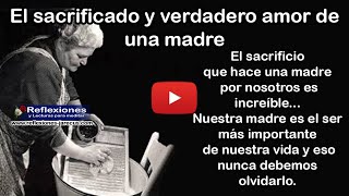 El sacrificado y verdadero amor de una madre  Reflexiones de familia [upl. by Ytok900]