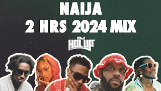 Naija Mix 2024  Best of Afrobeats 2024  2 Hours [upl. by Neahs819]