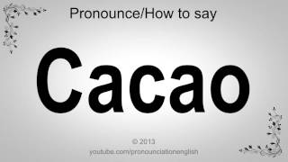 How to Pronounce Cacao [upl. by Ronacin884]