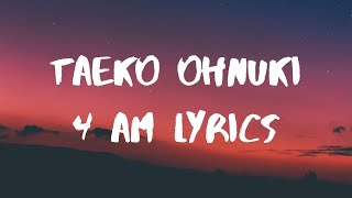 Taeko Ohnuki 4 AM Lyrics [upl. by Eidnar52]