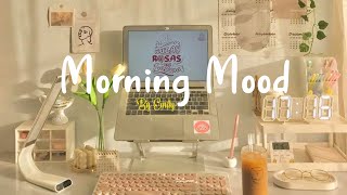 Playlist Morning Mood 🍀 Chill Music Playlist  Start your day positively with me [upl. by Fineberg]