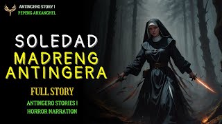 SOLEDAD MADRENG ANTINGERA Antingero Story FULL STORY [upl. by Stoffel]