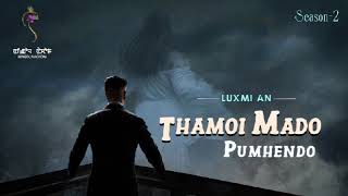 THAMOI MADO PUMHENDO S2 Epi14LUXMI ANMONA [upl. by Renny]