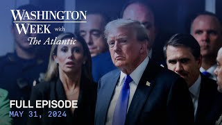 Washington Week with The Atlantic full episode May 31 2024 [upl. by Tran792]