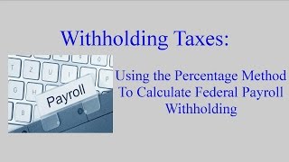 Withholding Taxes How to Calculate Payroll Withholding Tax Using the Percentage Method [upl. by Havens]