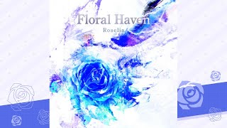 Floral Haven  Roselia [upl. by Hotchkiss564]