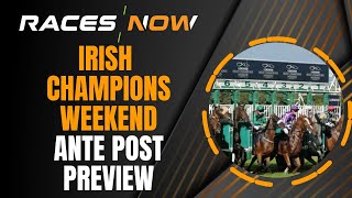 Irish Champions Weekend  Ante Post Preview  Leopardstown  Curragh  Horse Racing Tips [upl. by Marduk919]