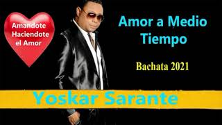 YOSKAR SARANTE amándote haciéndote él amor amor a medio tiempo  bachata corta venas 2021 [upl. by Austen]