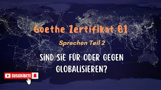 B1 Sprechen Teil 2  Ein Thema Präsentieren  Globalisierung  Sind Sie gegen oder fur Globalisieren [upl. by Petua]