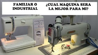 FAMILIAR vs INDUSTRIAL ¿QUE MAQUINA COMPRAR LAS DOS SON OPCION ¡ [upl. by Nylaras952]