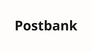 How to pronounce Postbank [upl. by Luzader]