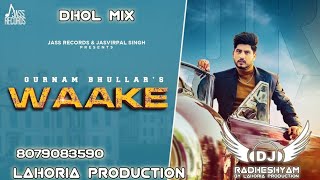 Waake song dhol mix Gurnam bhullar Ft Lahoria production Letest Punjabi song 2024 [upl. by Scoville]