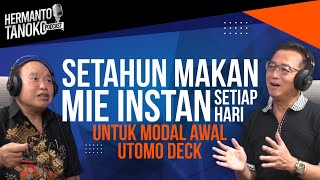 SETAHUN MAKAN MIE INSTAN UNTUK MODAL AWAL UTOMO DECK Darmawan Utomo  Hermanto Tanoko Part 1 [upl. by Fabrianne]