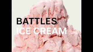 Battles  Ice Cream [upl. by Tabitha]