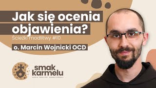 Jak się ocenia objawienia  o Marcin Wojnicki OCD Smak Karmelu  Ścieżki modlitwy 10 [upl. by Adnoraj]