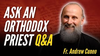 Ask An Orthodox Priest 15 QampA Family Members Upset About Converting To Orthodoxy [upl. by Adan]