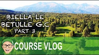 BIELLA LE BETULLE GC PART 3 [upl. by Gnihc]