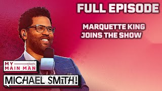 Marquette King wont change and wouldnt change a thing  My Main Man Michael Smith Ep 14 FULL [upl. by Wasson]