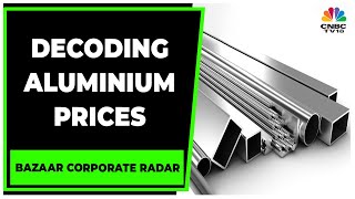 Decoding Factors Affecting Aluminium Prices In Commodity Market  Bazaar Corporate Radar CNBCTV18 [upl. by Ajtak]