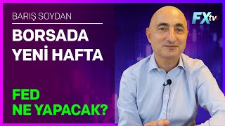 Borsada Yeni Hafta Fed Ne Yapacak  Barış Soydan [upl. by Edmondo]